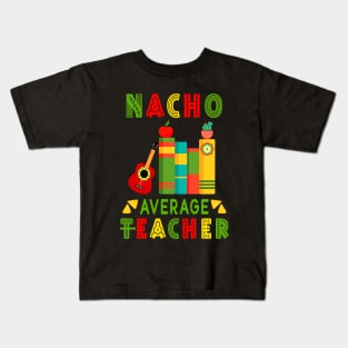 Nacho Average Teacher Cinco De Mayo Fiesta Mexican Kids T-Shirt